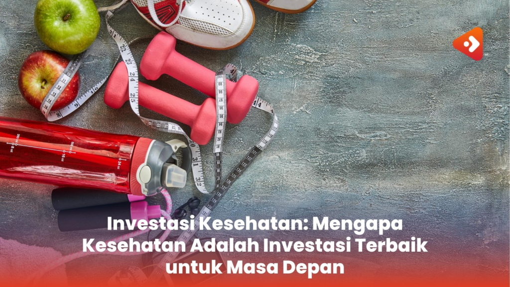 Kesehatan adalah Investasi